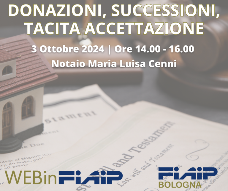 Scopri di più sull'articolo BOLOGNA WEBinFIAIP – 3/10/2024 | Donazioni, Successioni e Accettazione Tacita